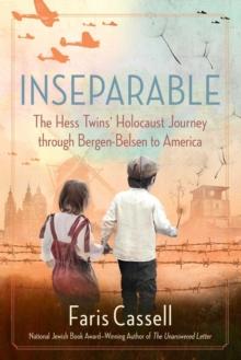 Inseparable : The Hess Twins' Holocaust Journey through Bergen-Belsen to America