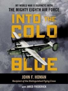 Into the Cold Blue : My World War II Journeys with the Mighty Eighth Air Force