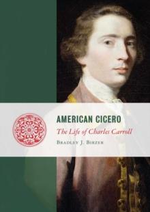 American Cicero : The Life of Charles Carroll