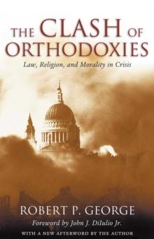 The Clash of Orthodoxies : Law, Religion, and Morality in Crisis