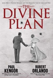 The Divine Plan : John Paul II, Ronald Reagan, and the Dramatic End of the Cold War