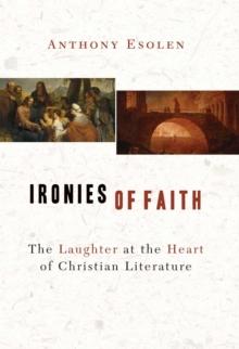 Ironies of Faith : The Laughter at the Heart of Christian Literature