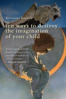 Ten Ways to Destroy the Imagination of Your Child