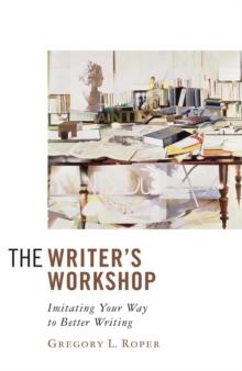 The Writer's Workshop : Imitating Your Way to Better Writing