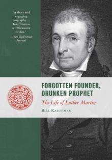 Forgotten Founder, Drunken Prophet : The Life of Luther Martin