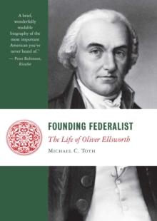 Founding Federalist : The Life of Oliver Ellsworth