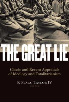 The Great Lie : Classic and Recent Appraisals of Ideology and Totalitarianism