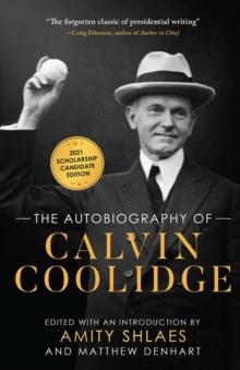 The Autobiography of Calvin Coolidge : Authorized, Expanded, and Annotated Edition