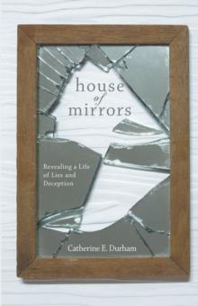 House of Mirrors : Revealing a Life of Lies and Deception