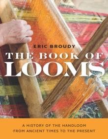 The Book of Looms : A History of the Handloom from Ancient Times to the Present