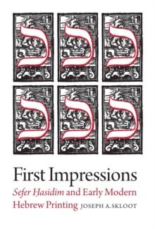 First Impressions - Sefer Hasidim and Early Modern Hebrew Printing