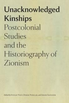 Unacknowledged Kinships  Postcolonial Studies and the Historiography of Zionism