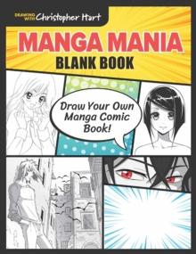 Manga Mania Blank Book : Draw Your Own Manga Comic Book!