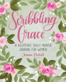 Scribbling Grace : A Keepsake Daily Prayer Journal for Women