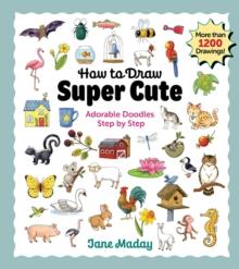 How to Draw Super Cute : Adorable Stuff Step by Step  Easy Guide to How to Draw Everything for Kids & Adults