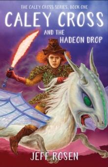 Caley Cross and the Hadeon Drop : A Novel