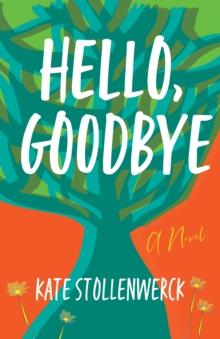 Hello, Goodbye : A Novel