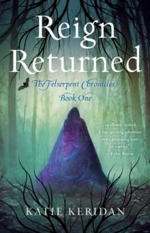 Reign Returned : The Felserpent Chronicles