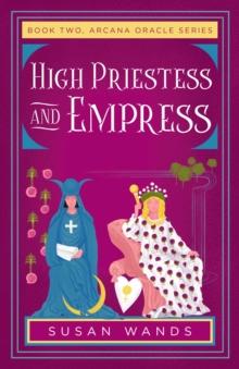 High Priestess and Empress : Book Two, Arcana Oracle Series