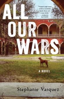 All Our Wars : A Novel