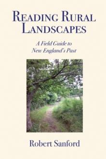 Reading Rural Landscapes : A Field Guide to New England's Past