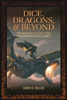 Dice, Dragons, and Beyond : The Magical Journal for Tabletop RPG Fantasy Games (Unofficial Journal)