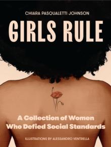 Girls Rule : A Collection of Women Who Defied Social Standards