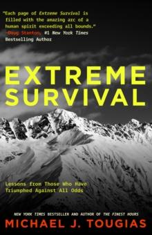 Extreme Survival : Lessons from Those Who Have Triumphed Against All Odds