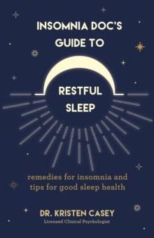 Insomnia Docs Guide to Restful Sleep : Remedies for Insomnia and Tips for Good Sleep Health (Lack of Sleep or Sleep Deprivation Help)