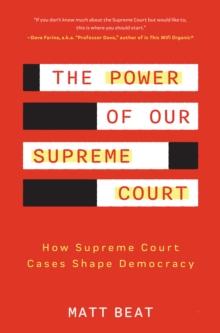 The Power of Our Supreme Court : How Supreme Court Cases Shape Democracy