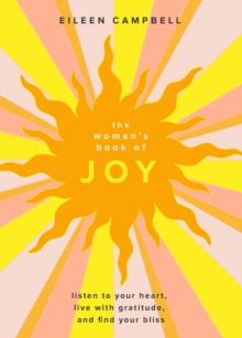 The Woman's Book of Joy : Listen to Your Heart, Live with Gratitude, and Find Your Bliss