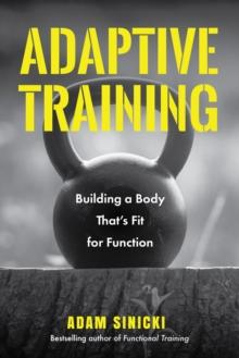 Adaptive Training : Building a Body That's Fit for Function