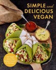 Simple and Delicious Vegan : 100 Vegan and Gluten-Free Recipes Created by ElaVegan (Plant Based, Raw Food)