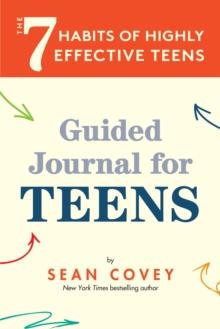 The 7 Habits of Highly Effective Teens : Guided Journal for Teens