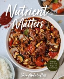 Nutrient Matters : 50 Simple Whole Food Recipes and Comfort Foods