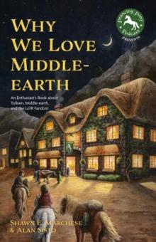 Why We Love Middle-earth : An Enthusiast's Book about Tolkien, Middle-earth, and the LotR Fandom (A Middle-earth Treasury)