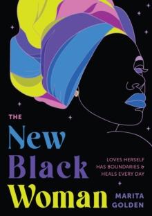 The New Black Woman : Loves Herself, Has Boundaries, & Heals Every Day