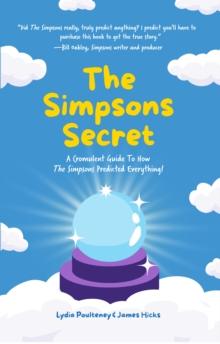 The Simpsons Secret : A Cromulent Guide To How The Simpsons Predicted Everything!