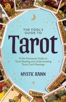 The Fool's Guide to Tarot : A No-Nonsense Guide to Tarot Reading and Understanding Tarot Card Meanings