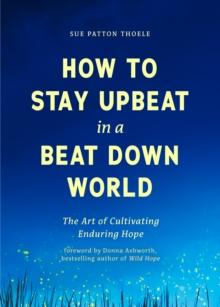 How to Stay Upbeat in a Beat Down World