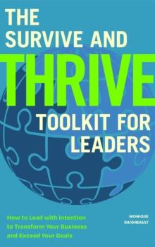 The Survive and Thrive Toolkit for Leaders : How to Lead with Intention to Transform Your Business and Exceed Your Goals