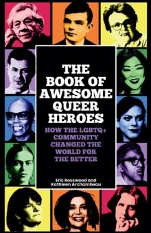 The Book of Awesome Queer Heroes : How the LGBTQ+ Community Changed the World for the Better