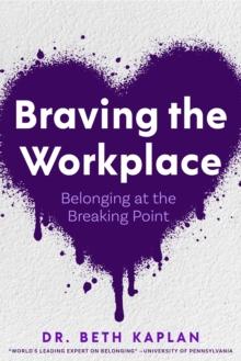 Braving the Workplace : Belonging at the Breaking Point