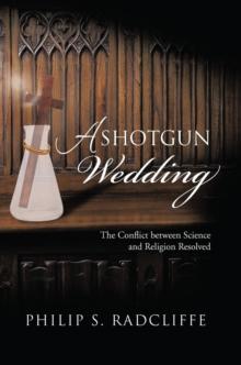 A Shotgun Wedding : The Conflict Between Science and Religion Resolved