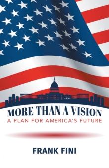 More than a Vision: : A Plan for America's Future