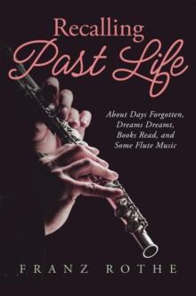 Recalling Past Life : About Days Forgotten, Dreams Dreamt, Books Read, and Some Flute Music