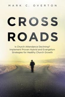 Crossroads : Is Church Attendance Declining? Implement Proven Hybrid and Evangelism Strategies for Healthy Church Growth