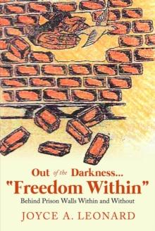 Out of the Darkness..."Freedom Within" : Behind Prison Walls Within and Without