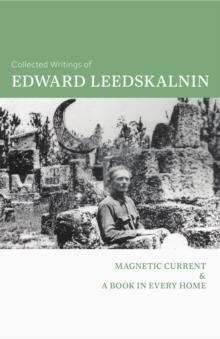 The Collected Writings of Edward Leedskalnin : Magnetic Current & A Book in Every Home