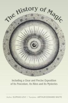 The History of Magic : Including a Clear and Precise Exposition of Its Procedure, Its Rites and Its Mysteries